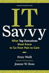 9781422181010-1422181014-IT Savvy: What Top Executives Must Know to Go from Pain to Gain