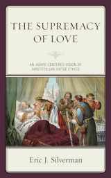 9781793608857-1793608857-Supremacy of Love: An Agape-Centered Vision of Aristotelian Virtue Ethics