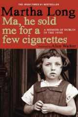 9781609804145-1609804147-Ma, He Sold Me for a Few Cigarettes: A Memoir of Dublin in the 1950s (Memoirs of Dublin)