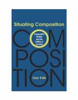9780809325825-0809325829-Situating Composition: Composition Studies and the Politics of Location