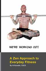 9781491031735-1491031735-We're Working Out! A Zen Approach To Everyday Fitness
