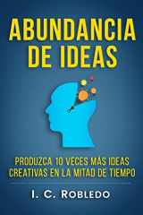 9781985841352-1985841355-Abundancia de Ideas: Produzca 10 Veces Más Ideas Creativas en la Mitad de Tiempo (Domine Su Mente, Transforme Su Vida) (Spanish Edition)