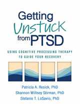 9781462549832-1462549837-Getting Unstuck from PTSD: Using Cognitive Processing Therapy to Guide Your Recovery