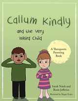 9781785923005-1785923005-Callum Kindly and the Very Weird Child: A story about sharing your home with a new child (Therapeutic Parenting Books)