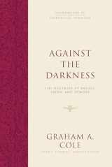 9781433533150-1433533154-Against the Darkness: The Doctrine of Angels, Satan, and Demons (Foundations of Evangelical Theology)