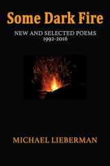 9781680031072-1680031074-Some Dark Fire: New and Selected Poems