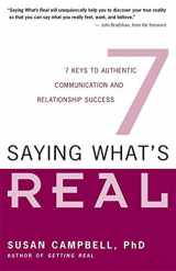 9781932073126-1932073124-Saying What's Real: 7 Keys to Authentic Communication and Relationship Success
