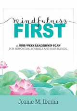 9781943360765-1943360766-Mindfulness First: A Nine-Week Leadership Plan for Supporting Yourself and Your School (Explore the research-based impact of mindfulness on effective school leadership)
