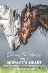 9781505501070-1505501075-Caring for Horses with a Servant's Heart: A Daily Devotional for the horse professional & the horse lover in all of us