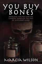 9781780928098-1780928092-You Buy Bones: Sherlock Holmes and his London Through the Eyes of Scotland Yard