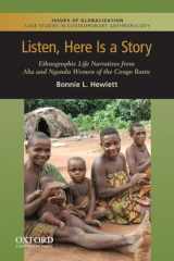9780199764235-0199764239-Listen, Here is a Story: Ethnographic Life Narratives from Aka and Ngandu Women of the Congo Basin (Issues of Globalization:Case Studies in Contemporary Anthropology)