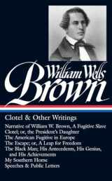 9781598532913-159853291X-William Wells Brown: Clotel & Other Writings (LOA #247): Narrative of W. W. Brown, a Fugitive Slave / Clotel; or, the President's / American Fugitive ... My Southern Home / (Library of America, 247)