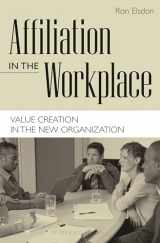 9781567204360-1567204368-Affiliation in the Workplace: Value Creation in the New Organization