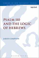 9780567682673-0567682676-Psalm 110 and the Logic of Hebrews (The Library of New Testament Studies)