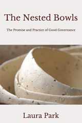 9780692149478-0692149473-The Nested Bowls: The Promise and Practice of Good Governance