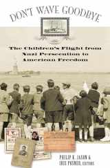9780275982294-0275982297-Don't Wave Goodbye: The Children's Flight from Nazi Persecution to American Freedom