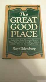 9781557781109-1557781109-The Great Good Place: Cafes, Coffee Shops, Community Centers, Beauty Parlors, General Stores, Bars, Hangouts and How They Get You Through the Day