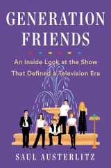 9781524743352-1524743356-Generation Friends: An Inside Look at the Show That Defined a Television Era