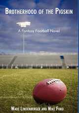 9780595506767-0595506763-Brotherhood of the Pigskin: A Fantasy Football Novel
