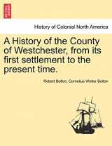 9781241355418-124135541X-A History of the County of Westchester, from Its First Settlement to the Present Time.