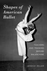 9780190296698-0190296690-Shapes of American Ballet: Teachers and Training before Balanchine