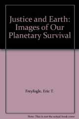 9780029106952-0029106958-Justice and Earth: Images of Our Planetary Survival