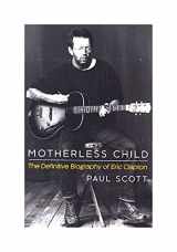 9781472241153-1472241150-Motherless Child: The Definitive Biography of Eric Clapton.