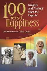 9781440803628-1440803625-100 Years of Happiness: Insights and Findings from the Experts (Psychology, Religion, and Spirituality)