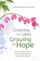 9780814669167-0814669166-Groaning in Labor, Growing in Hope: Scripture Reflections for the Hard Days of Early Motherhood