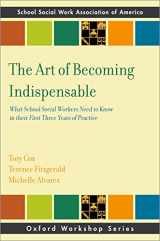 9780197585160-0197585167-The Art of Becoming Indispensable: What School Social Workers Need to Know in Their First Three Years of Practice (SSWAA Workshop Series)