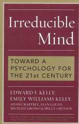 9780742547926-0742547922-Irreducible Mind: Toward a Psychology for the 21st Century, With CD containing F. W. H. Myers's hard-to-find classic 2-volume Human Personality (1903) and selected contemporary reviews