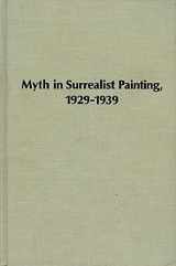 9780835710572-0835710572-Myth in surrealist paintings, 1929-1939 (Studies in the fine arts : The avant-garde)