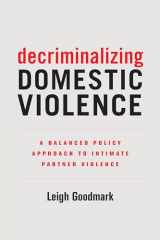 9780520295575-0520295579-Decriminalizing Domestic Violence: A Balanced Policy Approach to Intimate Partner Violence (Gender and Justice) (Volume 7)