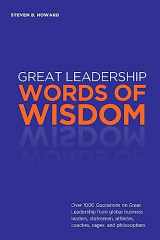 9781943702688-1943702683-Great Leadership Words of Wisdom: Over 1000 Quotations on Great Leadership from global business leaders, statesmen, athletes, coaches, sages, and philosophers.