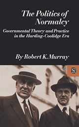 9780393094220-0393094227-The Politics of Normalcy: Governmental Theory and Practice in the Harding-Coolidge Era (Revolutions in the Modern World)