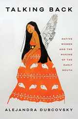 9780300266122-030026612X-Talking Back: Native Women and the Making of the Early South