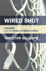9780262513197-0262513196-Wired Shut: Copyright and the Shape of Digital Culture