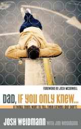 9781590524862-1590524861-Dad, If You Only Knew...: Eight Things Teens Want to Tell Their Fathers (but Don't)