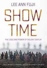 9781501758546-1501758543-Show Time: The Logic and Power of Violent Display
