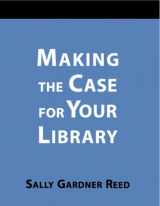9781555703998-1555703992-Making the Case for Your Library: A How-To-Do-It Manual (How to Do It Manuals for Librarians)