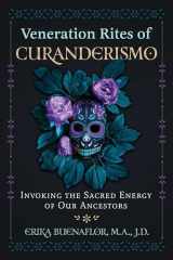 9781591434962-1591434963-Veneration Rites of Curanderismo: Invoking the Sacred Energy of Our Ancestors