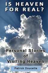 9781483915265-1483915263-Is Heaven for Real? Personal Stories of Visiting Heaven