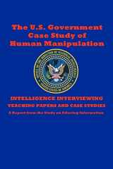 9781468117141-1468117149-The U.S. Government Case Study of Human Manipulation: A Report from the Study on Educing Information