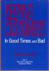 9780681411920-0681411929-Keeping Customers in Good Times and Bad