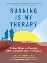 9781615195817-1615195815-Running Is My Therapy: Relieve Stress and Anxiety, Fight Depression, and Live Happier