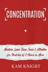 9781090389718-109038971X-Concentration: Maintain Laser Sharp Focus and Attention for Stretches of 5 Hours or More