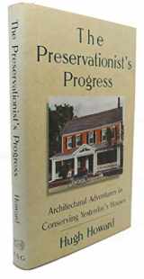 9780374173036-0374173036-The Preservationist's Progress: Architectural Adventures in Conserving Yesterday's Houses