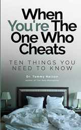 9781999481001-1999481003-When You're The One Who Cheats: Ten Things You Need To Know