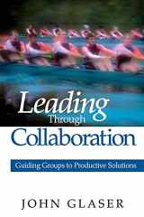 9780761938071-0761938079-Leading Through Collaboration: Guiding Groups to Productive Solutions