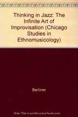 9780226043807-0226043800-Thinking in Jazz: The Infinite Art of Improvisation (Chicago Studies in Ethnomusicology)